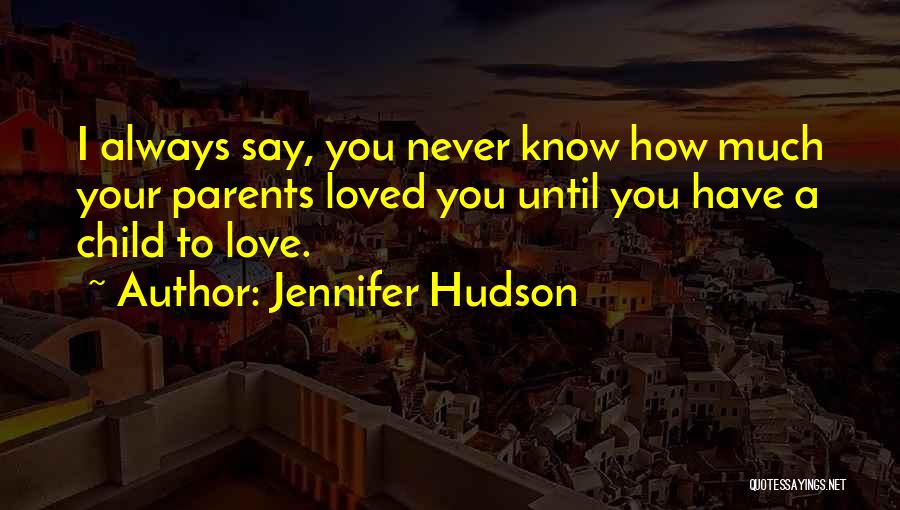 How Much You Love Your Child Quotes By Jennifer Hudson