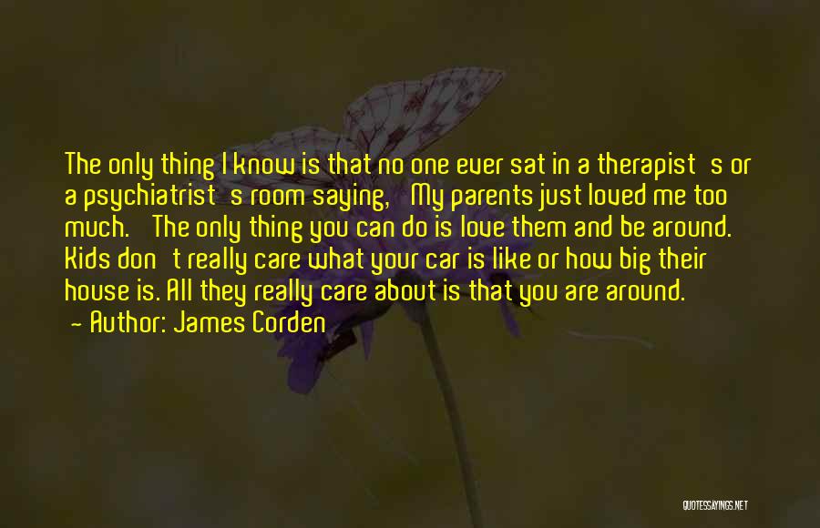 How Much You Love Your Parents Quotes By James Corden