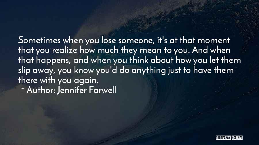 How Much You Mean To Someone Quotes By Jennifer Farwell