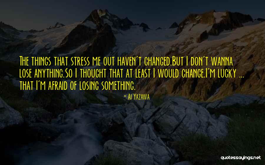 How Much Your Life Has Changed Quotes By Ai Yazawa How Much Your Life Has Changed Quotes By Ai Yazawa