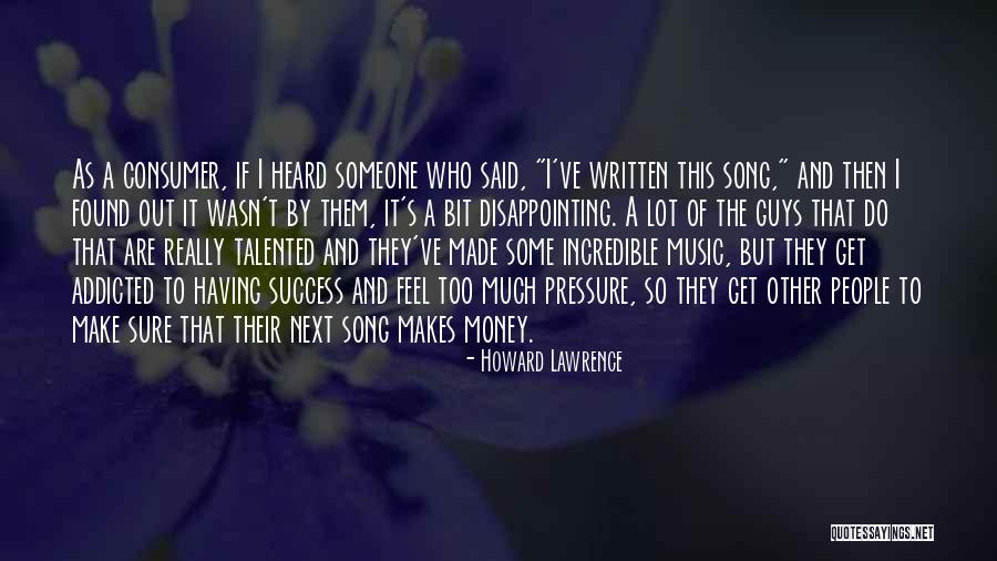 How Music Makes You Feel Quotes By Howard Lawrence How Music Makes You Feel Quotes By Howard Lawrence