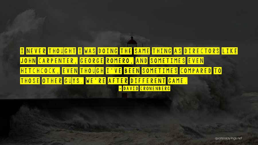 How Not All Guys Are The Same Quotes By David Cronenberg How Not All Guys Are The Same Quotes By David Cronenberg