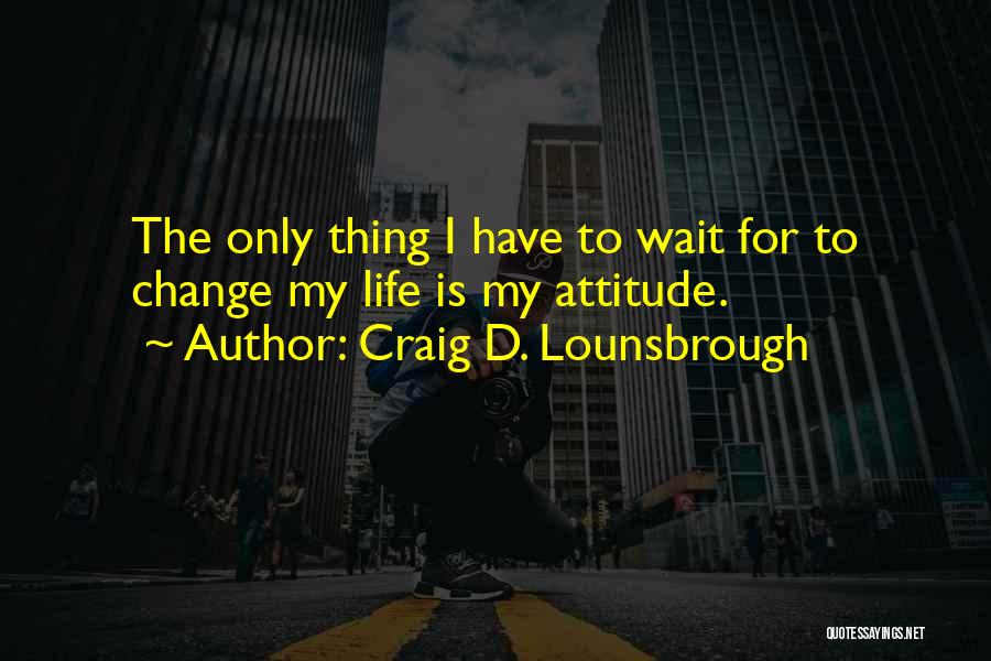 How One Day Can Change Your Life Quotes By Craig D. Lounsbrough