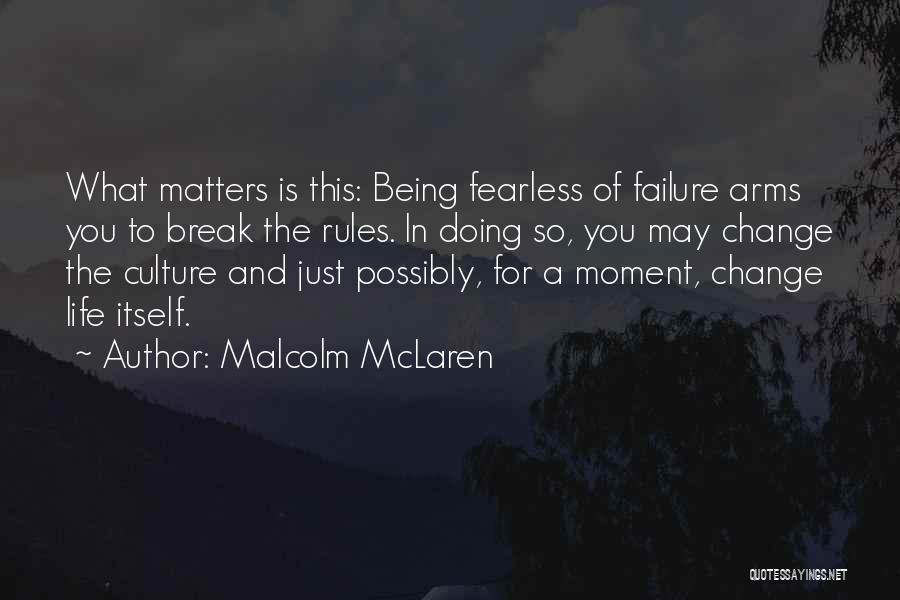 How One Thing Can Change Your Life Quotes By Malcolm McLaren