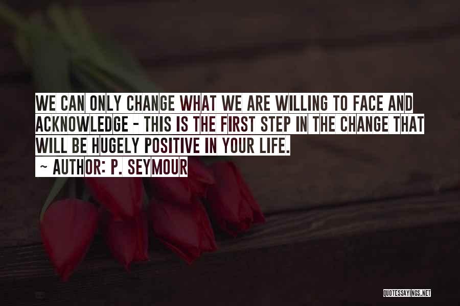 How One Thing Can Change Your Life Quotes By P. Seymour