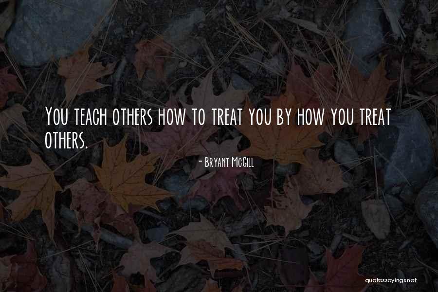 How Others Treat You Quotes By Bryant McGill How Others Treat You Quotes By Bryant McGill