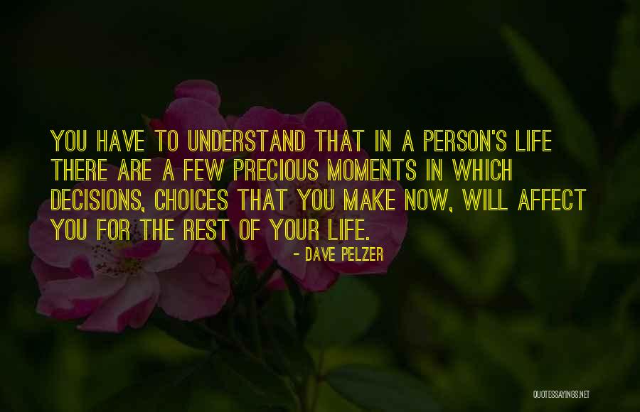 How Our Choices Affect Others Quotes By Dave Pelzer How Our Choices Affect Others Quotes By Dave Pelzer