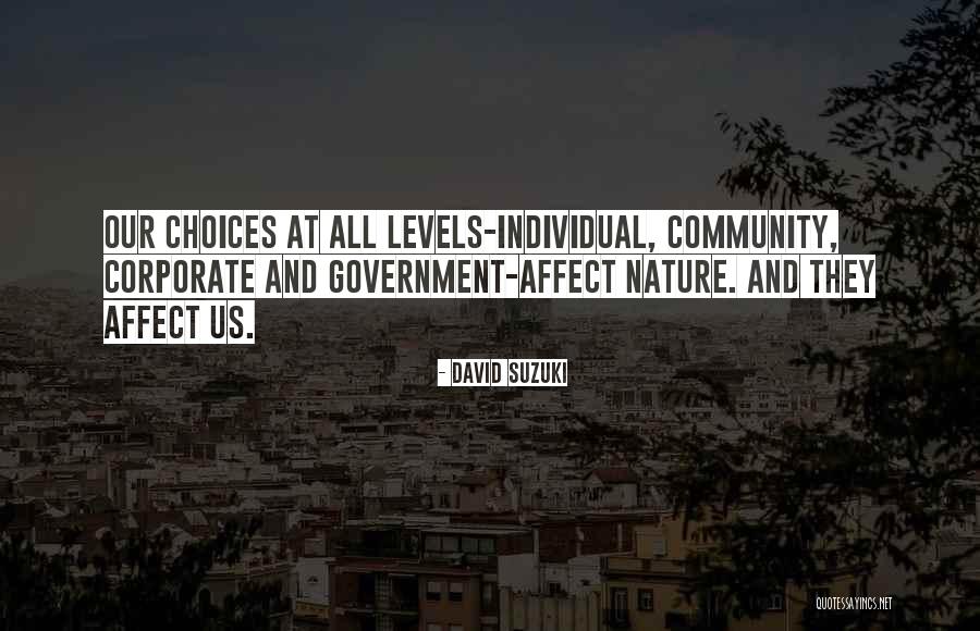How Our Choices Affect Others Quotes By David Suzuki How Our Choices Affect Others Quotes By David Suzuki