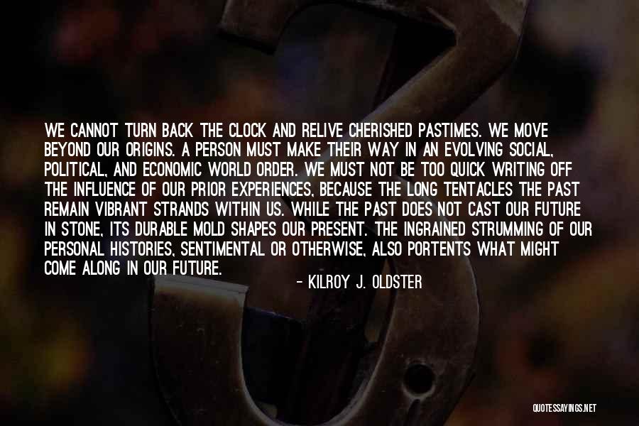 How Past Shapes Future Quotes By Kilroy J. Oldster