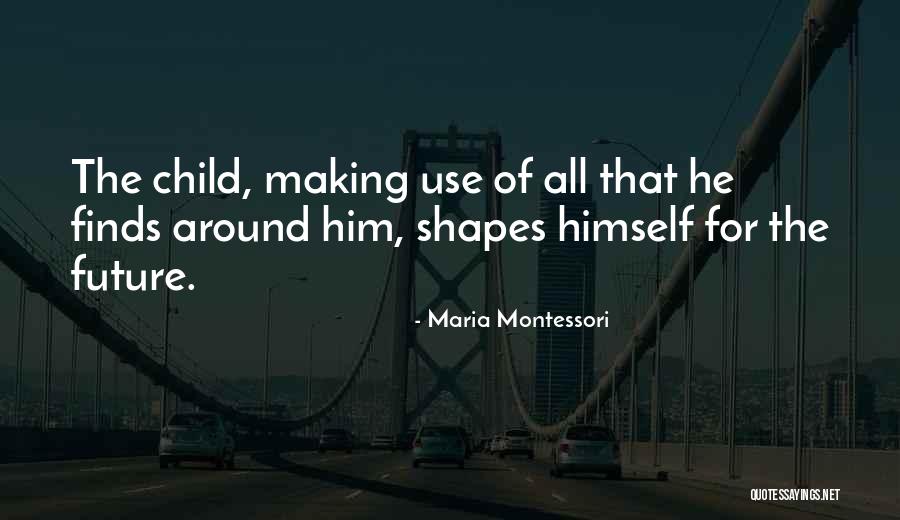 How Past Shapes Future Quotes By Maria Montessori