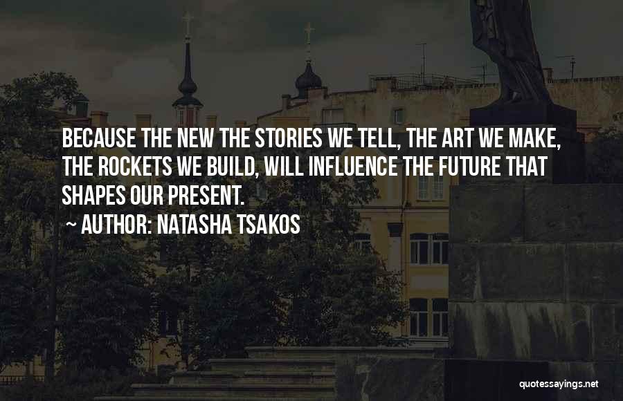 How Past Shapes Future Quotes By Natasha Tsakos