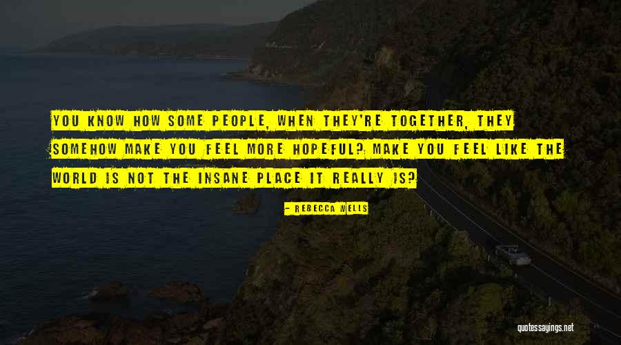 How People Make You Feel Quotes By Rebecca Wells How People Make You Feel Quotes By Rebecca Wells