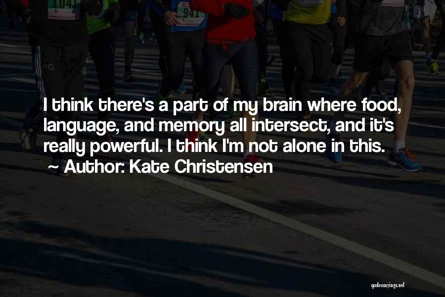 How Powerful The Brain Is Quotes By Kate Christensen