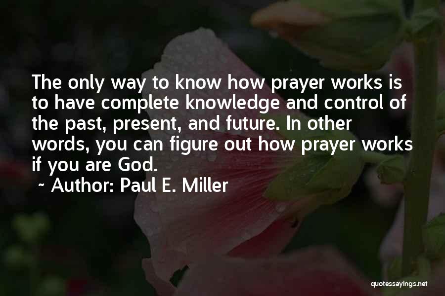 How Prayer Works Quotes By Paul E. Miller