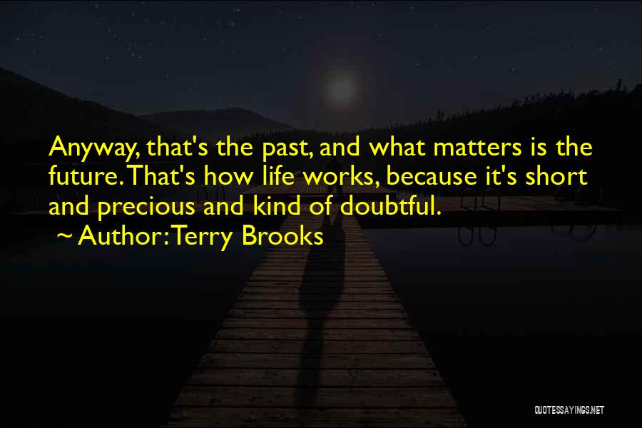 How Precious Life Is Quotes By Terry Brooks