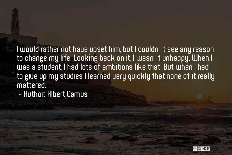 How Quickly Life Can Change Quotes By Albert Camus