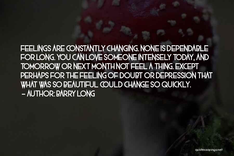 How Quickly Life Can Change Quotes By Barry Long