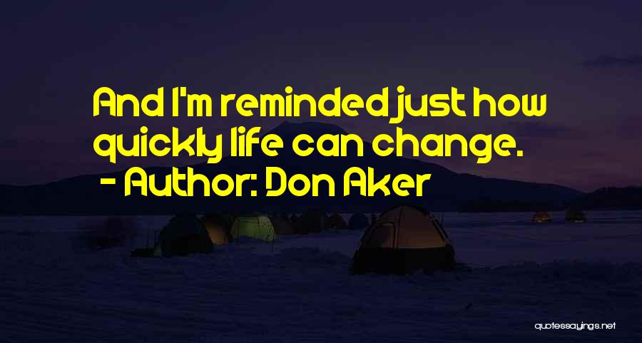 How Quickly Life Can Change Quotes By Don Aker