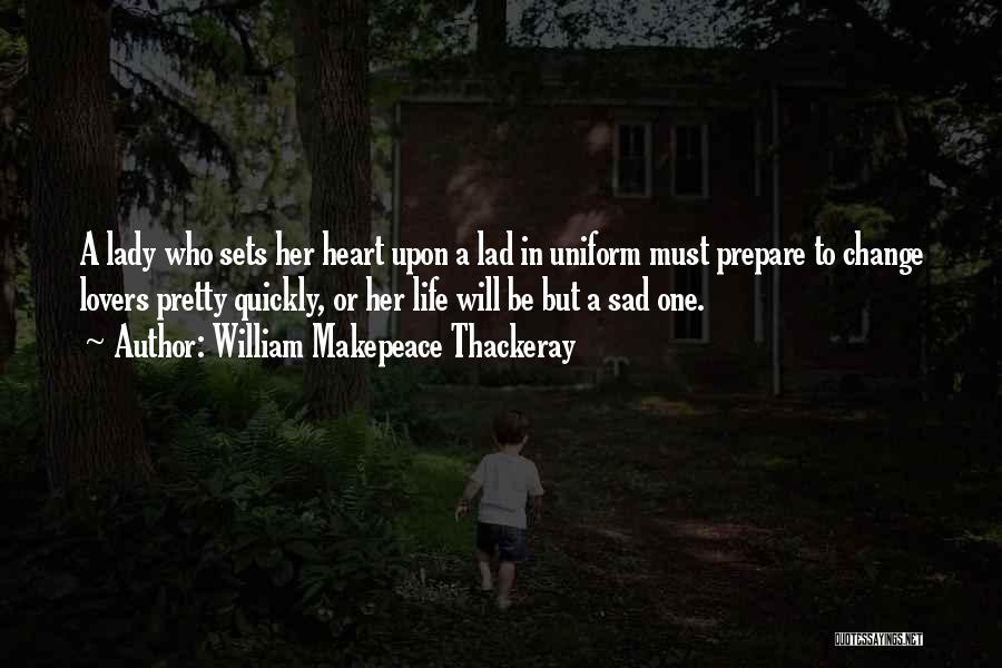 How Quickly Life Can Change Quotes By William Makepeace Thackeray