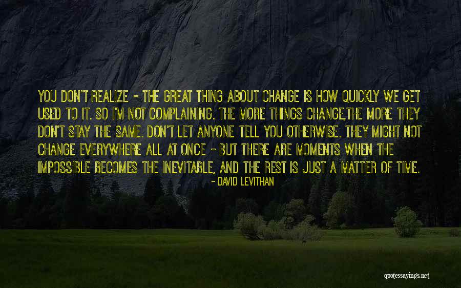 How Quickly Things Change Quotes By David Levithan How Quickly Things Change Quotes By David Levithan