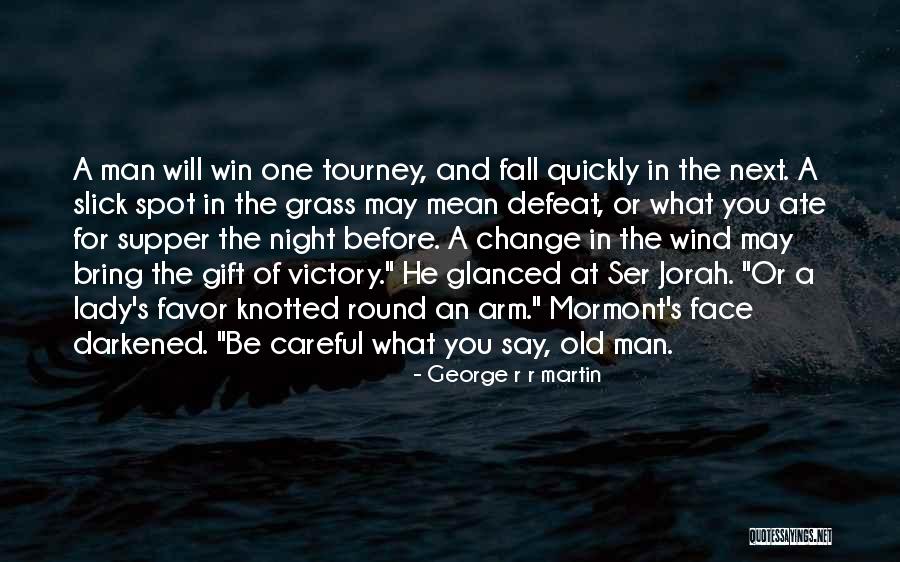 How Quickly Things Change Quotes By George R R Martin How Quickly Things Change Quotes By George R R Martin