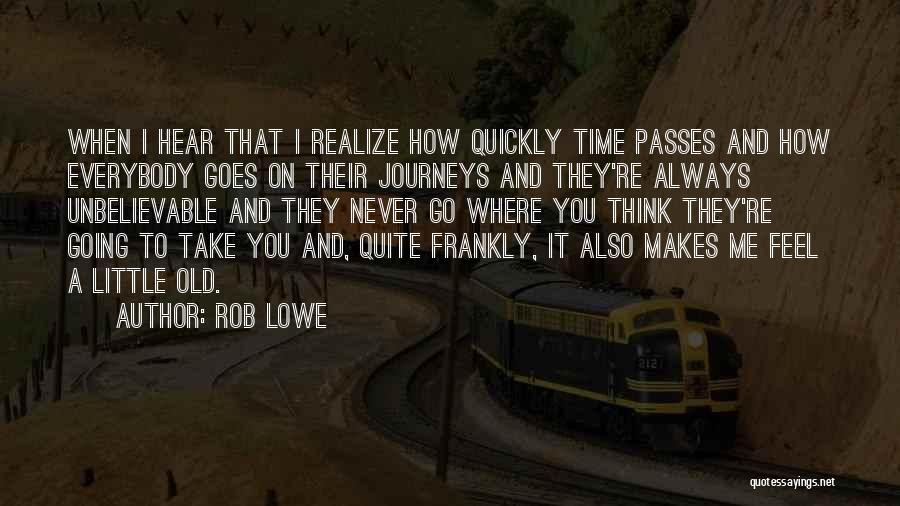 How Quickly Time Goes Quotes By Rob Lowe