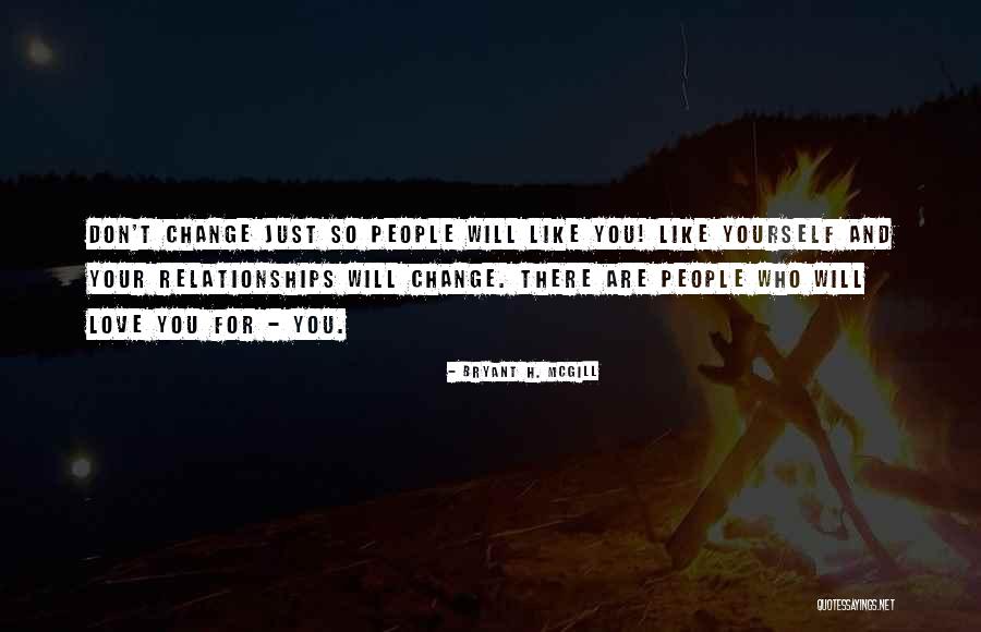 How Relationships Change People Quotes By Bryant H. McGill How Relationships Change People Quotes By Bryant H. McGill