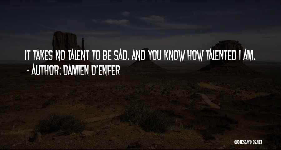 How Sad I Am Quotes By Damien D'Enfer