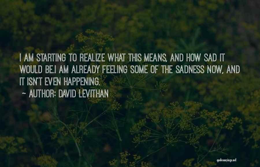 How Sad I Am Quotes By David Levithan