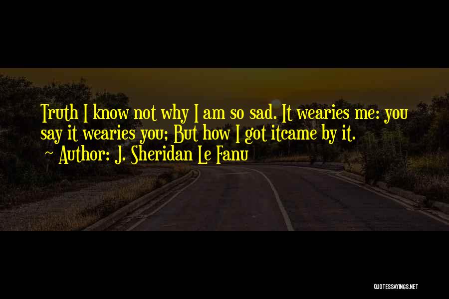 How Sad I Am Quotes By J. Sheridan Le Fanu