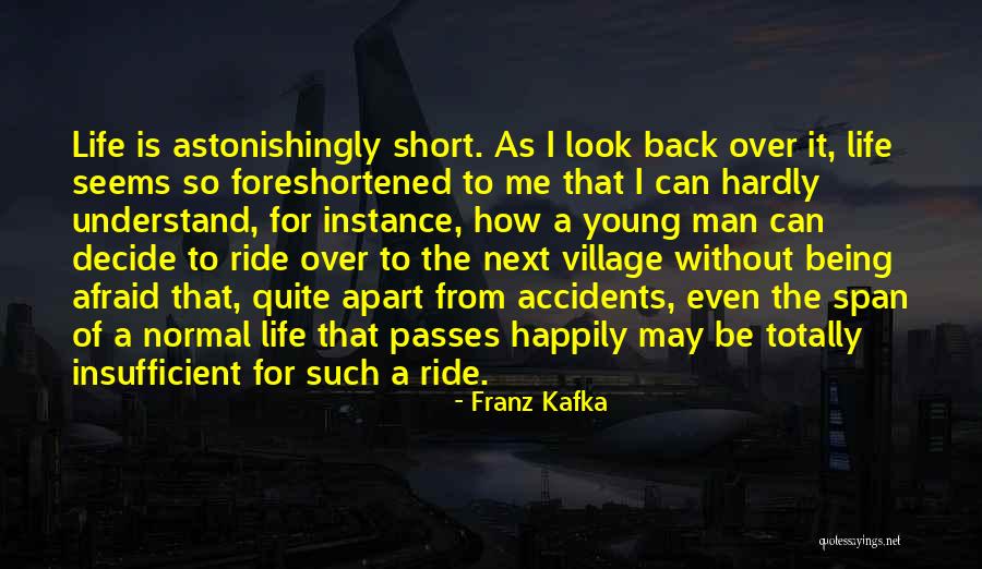 How Short Life Can Be Quotes By Franz Kafka