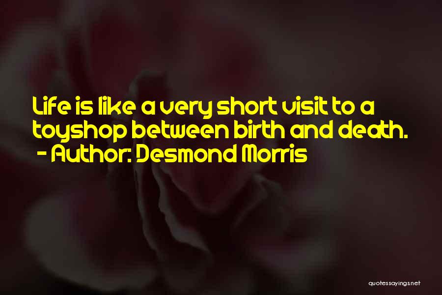 How Short Life Is And Death Quotes By Desmond Morris