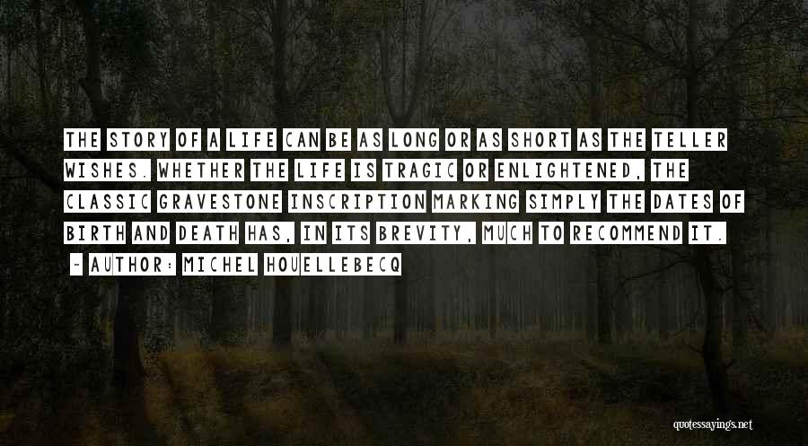 How Short Life Is And Death Quotes By Michel Houellebecq