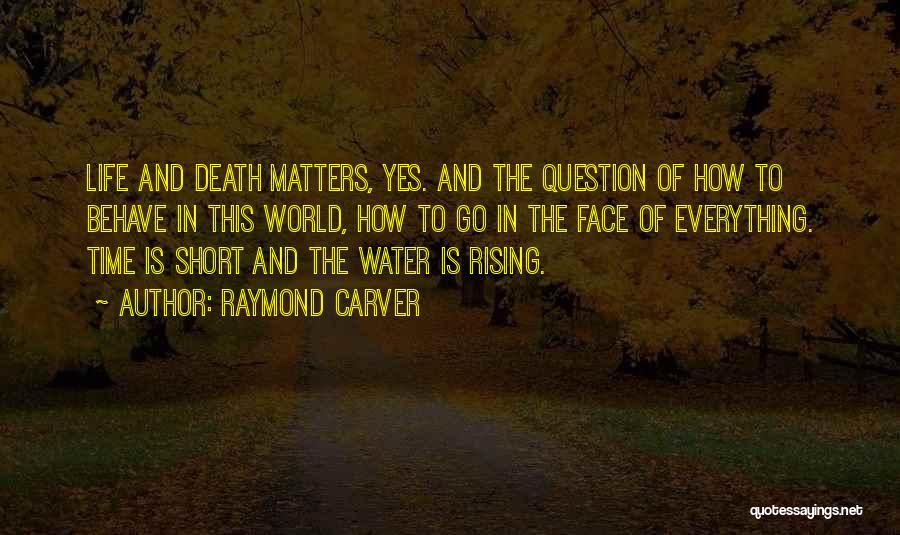 How Short Life Is And Death Quotes By Raymond Carver