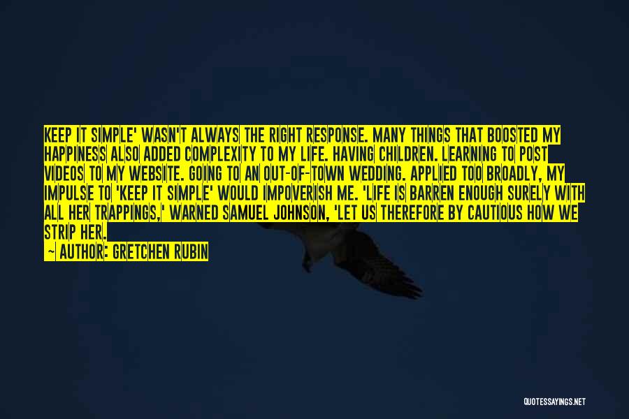 How Simple Life Is Quotes By Gretchen Rubin