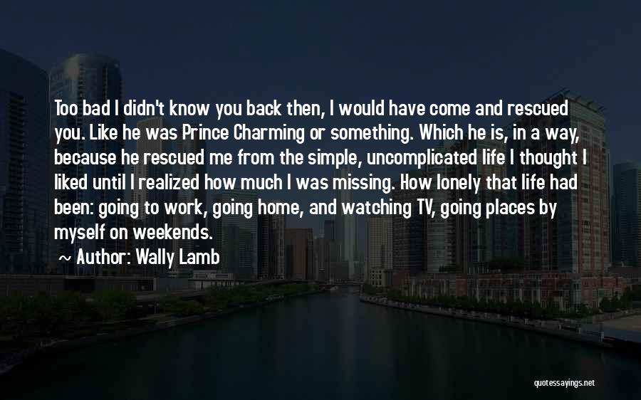 How Simple Life Is Quotes By Wally Lamb