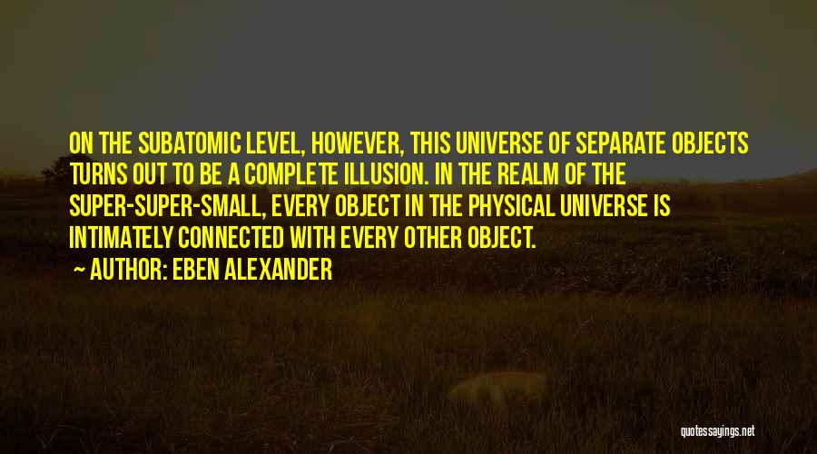 How Small We Are In The Universe Quotes By Eben Alexander