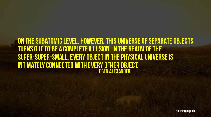 How Small We Are In The Universe Quotes By Eben Alexander