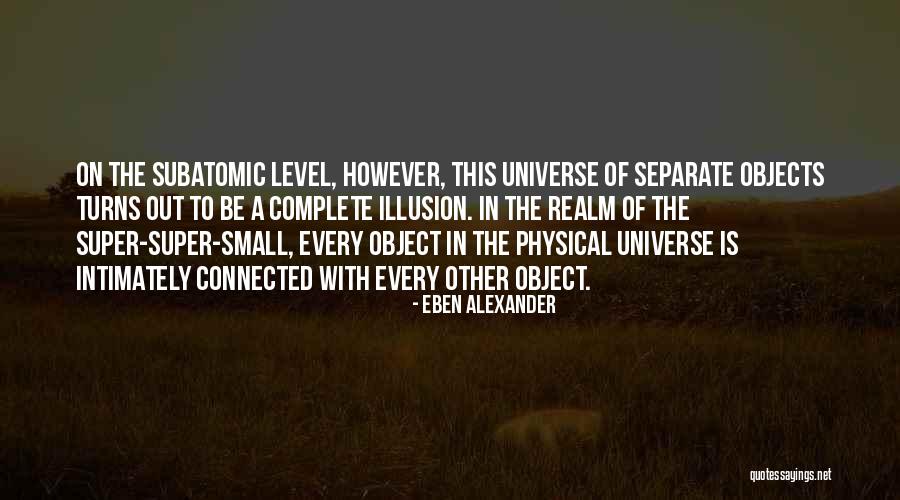 How Small You Are In The Universe Quotes By Eben Alexander