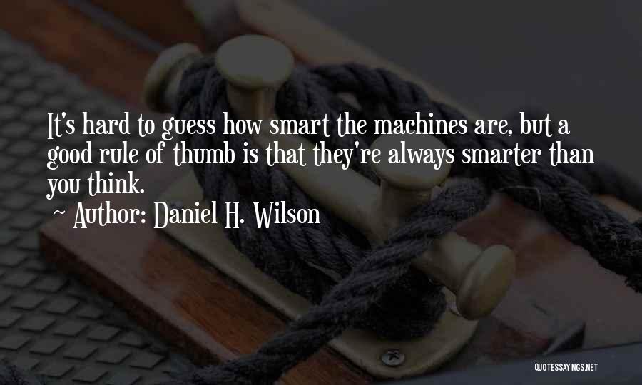 How Smart You Think You Are Quotes By Daniel H. Wilson