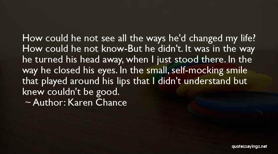 How Someone Changed Your Life Quotes By Karen Chance