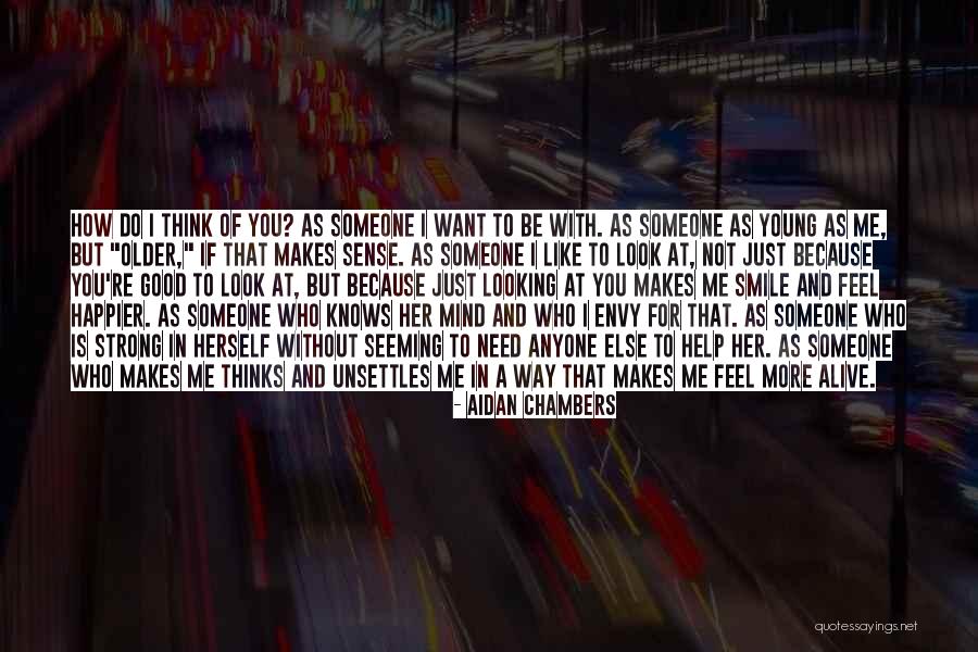 How Someone Makes You Feel Quotes By Aidan Chambers How Someone Makes You Feel Quotes By Aidan Chambers