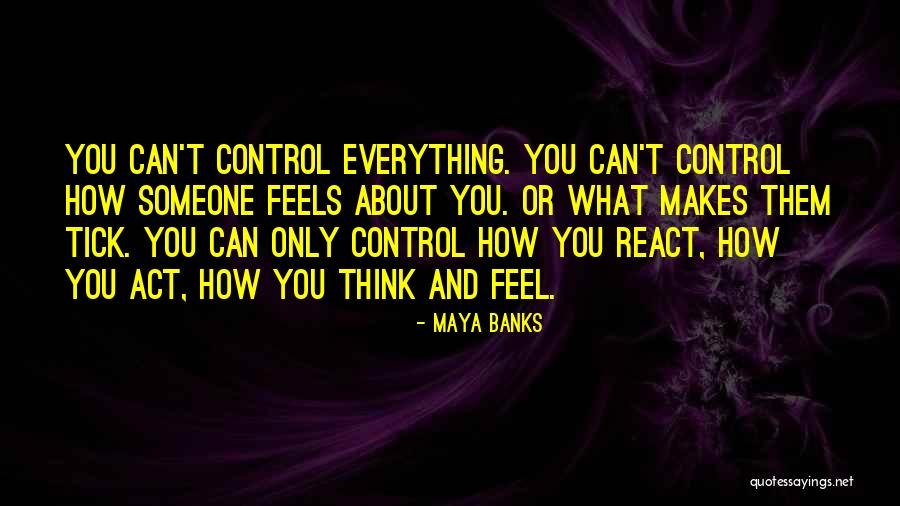 How Someone Makes You Feel Quotes By Maya Banks How Someone Makes You Feel Quotes By Maya Banks