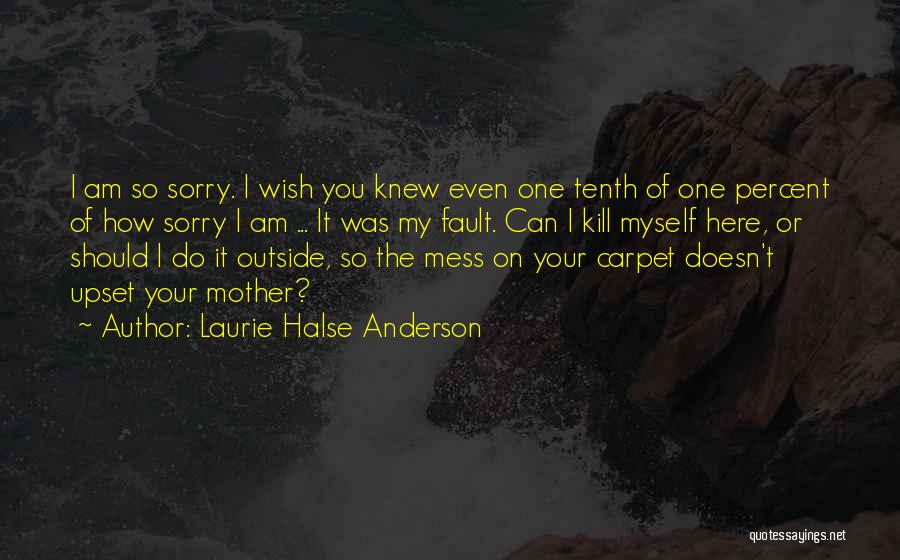 How Sorry I Am Quotes By Laurie Halse Anderson