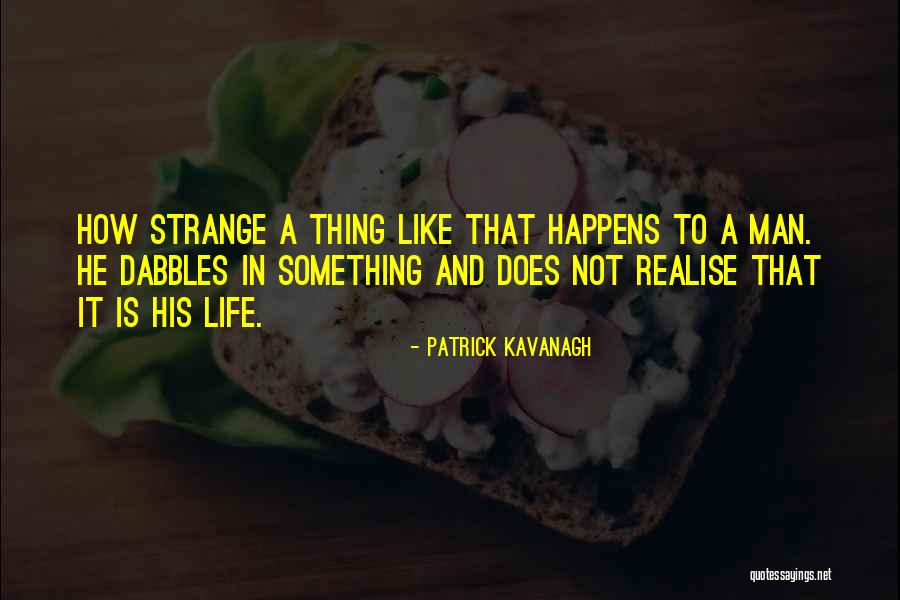 How Strange Is Life Quotes By Patrick Kavanagh How Strange Is Life Quotes By Patrick Kavanagh