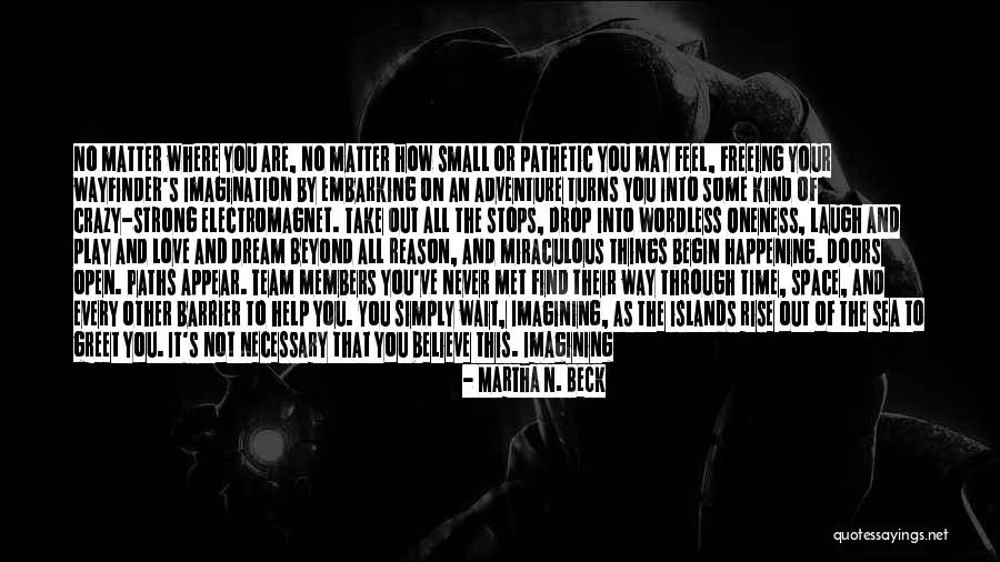 How Strong Love Is Quotes By Martha N. Beck How Strong Love Is Quotes By Martha N. Beck
