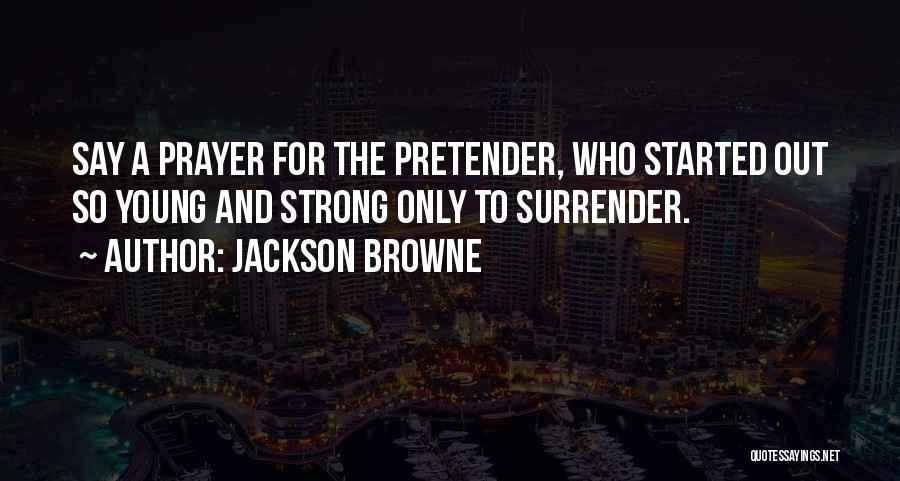 How Strong Prayer Is Quotes By Jackson Browne