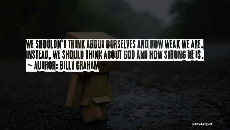 How Strong We Are Quotes By Billy Graham