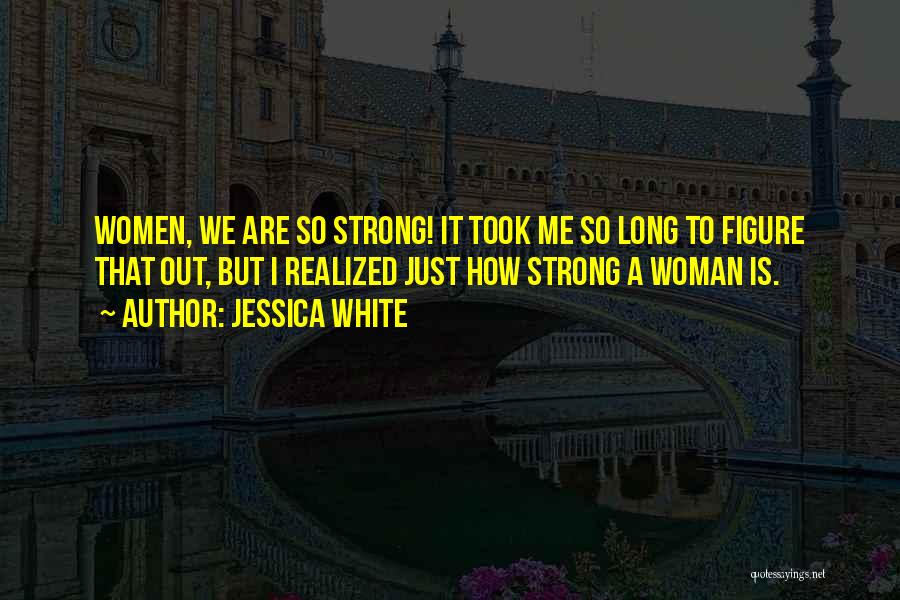 How Strong We Are Quotes By Jessica White