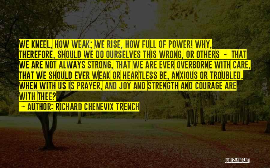 How Strong We Are Quotes By Richard Chenevix Trench